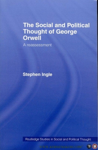 The Social and Political Thought of George Orwell. A Reassessment — INGLE, Stephen