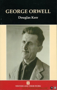 George Orwell - Writers and their work — KERR, Douglas