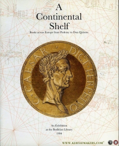 A Continental Shelf. Books Across Europe from Ptolemy to Don Quixote. An Exhibition to Mark the Re-Opening of the Bodleian Exhibition Room. — N/A