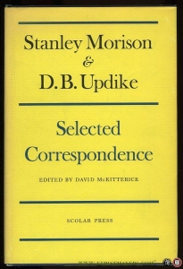 Stanley Morison & D. B. Updike. Selected Correspondence — McKITTERICK, David (edited by)