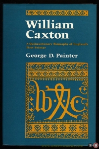 William Caxton. A Quincentenary Biography of England's First Printer — PAINTER, George D.