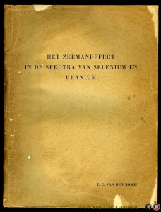 Het Zeemaneffect in de spectra van selenium en uranium. (proefschrift, met stellingenblad) — BOSCH, J. van den