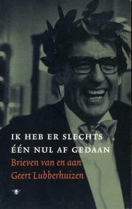 Ik heb er slechts één nul af gedaan. Brieven van en aan Geert Lubberhuizen — RENDERS, Hans (samenstelling en inleiding)