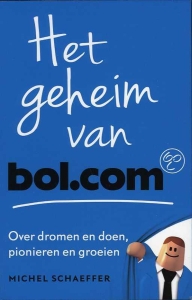 Het geheim van bol.com. Over dromen en doen, pionieren en groeien — SCHAEFFER, Michel