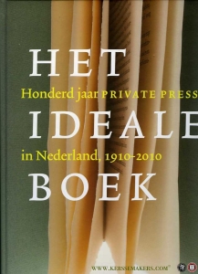 Het ideale boek. Honderd jaar private press in Nederland 1910-2010 — CAPELLEVEEN, Paul van / e.a.
