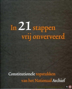 In 21 stappen vrij onverveerd. Constitutionele topstukken van het Nationaal Archief — Berendse, M. / Brood, P.