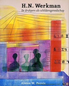 H.N. Werkman. De drukpers als schildersgereedschap — PURVIS, Alston W.