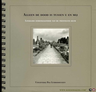 Alleen de dood is tussen u en mij. Literaire dodenkalender van de twintigste eeuw — BAARTSE, Dirk / e.a. (samenstelling)
