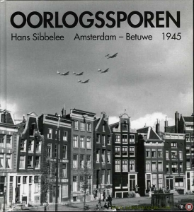 Oorlogssporen. Hans Sibbelee, Amsterdam-Betuwe 1945 — SIBBELEE, Hans / COPPENS, Niels