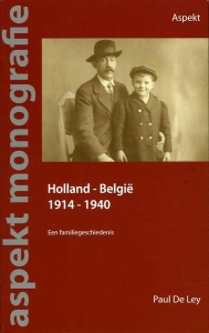 Holland - België 1914-1940 . Een familiegeschiedenis — LEY, Paul De