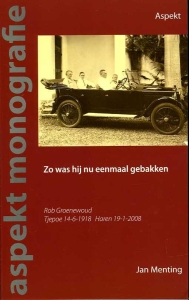 Zo was hij nu eenmaal gebakken. Rob Groenewoud, Tjepoe 14-6-1918 - Haren 19-1-2008 — MENTING, Jan