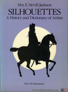 Silhouettes. A History and Dictionary of Artists. Wuith 300 illustrations — JACKSON, E, Nevill