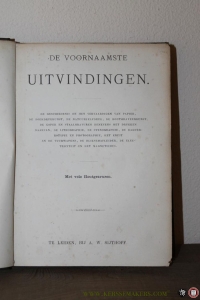 De voornaamste uitvindingen. De geschiedenis en het vervaardigen van papier, de boekdrukkunst, de natuurzelfdruk, de houtgraveerkunst, de koper en staalgravuren, benevens het drukken daarvan, de lithographie, de stenographie, de daguerrotype e... — N/A