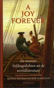 A Joy Forever. De mooiste liefdesgedichten uit de wereldliteratuur — WIKMAN, Menno / SCHOUTEN, Rob (verzameld en ingeleid door)