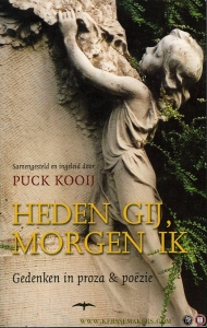 Heden gij, morgen Ik. Gedenken in proza & poëzie — KOOIJ, Puck