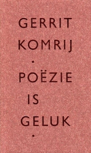 Poëzie is geluk. — KOMRIJ, Gerrit