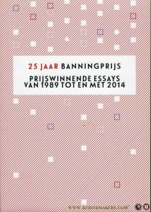 25 jaar Banningprijs. Prijswinnende essays van 1989 tot en met 2014 + Banningprijs 2014. De zin van Europa. — WOLTRING, Naomi (redactie) / TEULE, Paul / e.a.