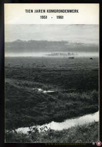 Tien jaren komgrondenwerk 1951-1961. Streekontwikkeling als communicatieprobleem. — BAN, J. van den (inleiding)