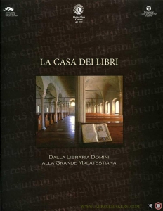 La Casa dei Libri. Dalla Libraria Domini alla Grande Malatestiana. Per i duecento anni della Biblioteca comunale (1807-2007) — SAVOIA, Daniel / et al