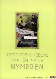 De postgeschiedenis van en naar Nijmegen. Poststempels 1815-1906 uit de verzameling van Jacques Rutten. — Kerssemakers, Leo (uitgegeven door)