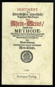 Sentiment Von Fürtrefflichkeit / Unterscheid / Nutzen und Wirckungen Des Rhein-Weins / Nebst einer Methode, Wie selbiger in allen Kranckheiten/zum kräfftigsten Praeservativ, an statt warmer Bäder und Sauerbrunnen/zu gebrauchen sey: Und einem A... — WOLTERSDORF