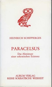 Paracelsus. Das Abenteuer einer sokratischen Existenz. — SCHIPPERGES, Heinrich