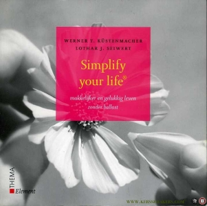 Simplify your life. Makkelijker en gelukkig leven zonder ballast. — Kustenmacher, Werner / Seiwert, Lothar