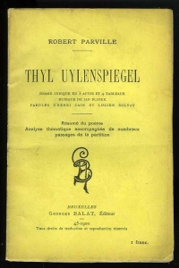 Thyl Uylenspiegel, drame lyrique en 3 actes et 4 tableaux, musique de Jan Blockx, paroles d'Henri Cain et Lucien Solvay. Résumé du poeme, Analyse thématique accompagnée de nombreux passages de la partition. — PARVILLE, Robert