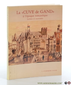 La 'Cuve de Gand' à l'époque romantique. Lettres et souvenirs. — Udekem d'Acoz, Baron Jean d'.