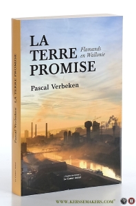 La terre promise. Flamands en Wallonie. Suivi d'extraits choisis de l'ouvrage À travers les Flandres (1902) d'Auguste de Winne. — Verbeken, Pascal.