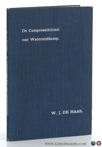 De Compressibiliteit van Waterstofdamp - Metingen over compressabiliteit van waterstof in het bijzonder van waterstofdamp bij en beneden het kookpunt. [ First edition of his thesis. Cooperator of Lorentz, Keesom & Einstein ] — Haas, W. J. de.