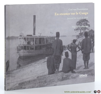 Carl van Overstraeten. En steamer sur le Congo. Journal de bord de 1905. Avec la collaboration de Fabrice Biasino. — Overstraeten, Carl van / Nicole Ceulemans.