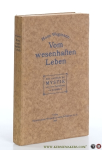 Vom wesenhaften Leben. Sinn und Recht der Mystik und Ihre Gestaltung im Abendland. — Wegmann, Hans.
