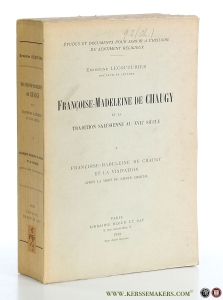 Françoise-Madeleine de Chaugy et la tradition salésienne au XVIIe siècle. Tome I: Françoise-Madeleine de Chaugy et la Visitation après la mort de Saint-Chantal. — Lecouturier, Ernestine.