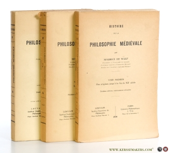 Histoire de la philosophie médiévale. Sixieme édition, entierement refondue [ 3 volumes ] Tome I. Des origines jusqu'à la fin du XIIe siecle. Tome II. Le treizieme siecle. Tome III. Apres le treizieme siecle (avec table onomastique des trois volumes). — Wulf, Maurice De.