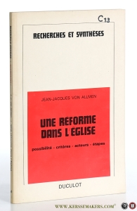 Une réforme dans l'église. Possibilité - critères - acteurs - étapes. Leçons données dans la chaire Dom Lambert Beauduin, à l'Université de Louvain, en janvier et février 1970. — Allmen, Jean-Jacques von.
