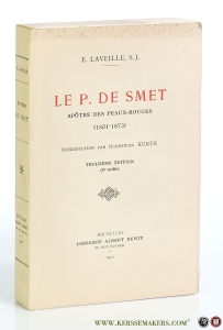 Le P. de Smet. Apôtre des Peaux-Rouges (1801-1873) Introduction par Godefroid Kurth. Troisième édition (8e mille). — Laveille, E.