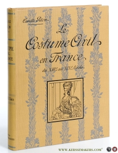 Le costume civil en France du XIIIe au XIXe siècle. Ouvrage orné de 700 illustrations directes par la Photographie, d'après les documents du temps (Statues, Peintures murales, Tapisseries, Vitraux, etc.). — Piton, Camille.