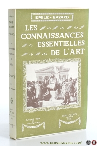 Les Connaissances essentielles de l'Art (Éducation Artistque par l'Image). Peinture, Sculpture, Architecture, etc. Ouvrage orné de 260 gravures. — Bayard, Émile.