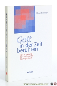 Gott in der Zeit berühren. Eine Auslegung der Confessiones des Augustinus. — Kienzler, Klaus.