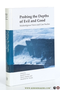 Probing the Depths of Evil and Good. Multireligious Views and Case Studies. — Gort, Jerald D. / Henry Jansen / Hendrik M. Vroom (eds.).
