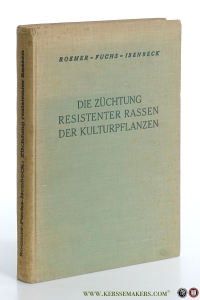 Die Züchtung resistenter Rassen der Kulturpflanzen. — Roemer, Prof. Dr. Th. / Dr. W. H. Fuchs / Dr. K. Isenbeck.