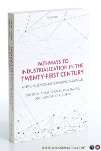Pathways to Industrialization in the Twenty-First Century. New Challenges and Emerging Paradigms. — Szirmai, Adam / Wim Naudé / Ludovico Alcorta.