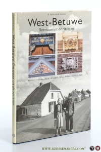 West-Betuwe Ontstaan uit de rivieren. Foto's: George Burggraaff / William Hoogteijling. — Heiningen, H. van.