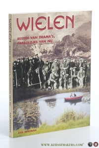 Wielen: resten van drama's, paradijsjes van nu. — Nekeman, Aad.