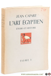 L'Art Égyptien. Études et Histoire. Tome I. Introduction générale Ancien & Moyen Empires. — Capart, Jean.