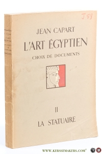 L'Art Égyptien. Deuxième partie. Choix de documents. Tome II. La statuaire. — Capart, Jean.