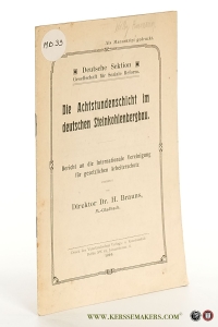 Die Achtstundenschicht im deutschen Steinkohlenbergbau. Bericht an die Internationale Vereinigung für gesetzlichen Arbeiterschutz. [Deutsche Sektion Gesellschaft für Soziale Reform. Als Manuskript gedruckt]. — Brauns, H.