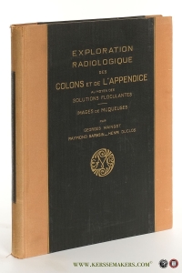 Exploration radiologique des colons et de l'appendice au moyen des solutions floculantes. Images de muqueuses Technique - Séméiologie - Syndromes. — Maingot, Georges / Raymond Sarasin / Henri Duclos.