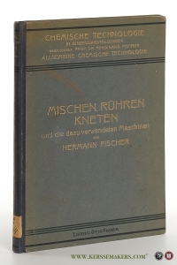 Mischen, Rühren, Kneten und die dazu verwendeten Maschinen. Mit 122 figuren im Text. — Fischer, Hermann.